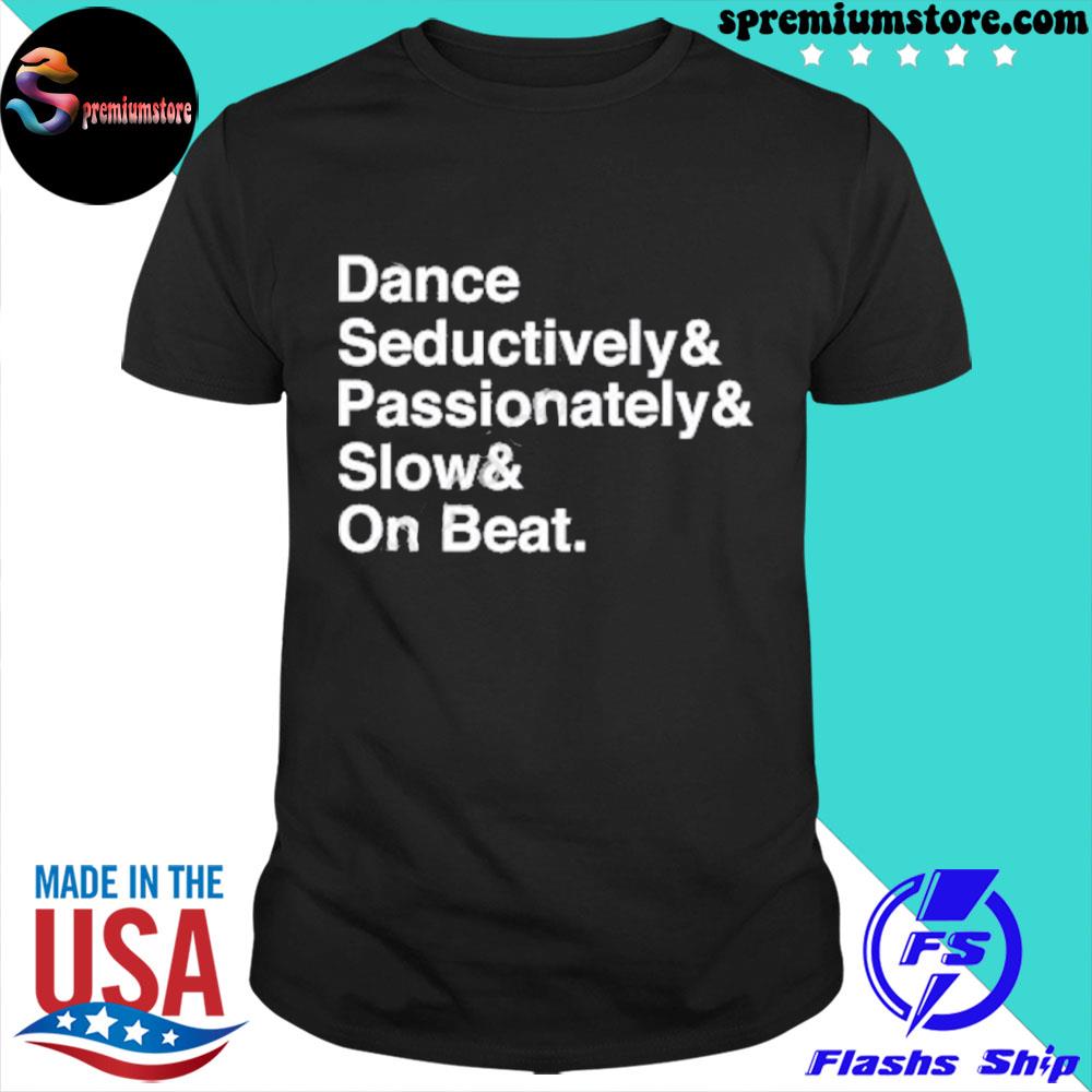 Official dance seductively passionately slow on beat shirt