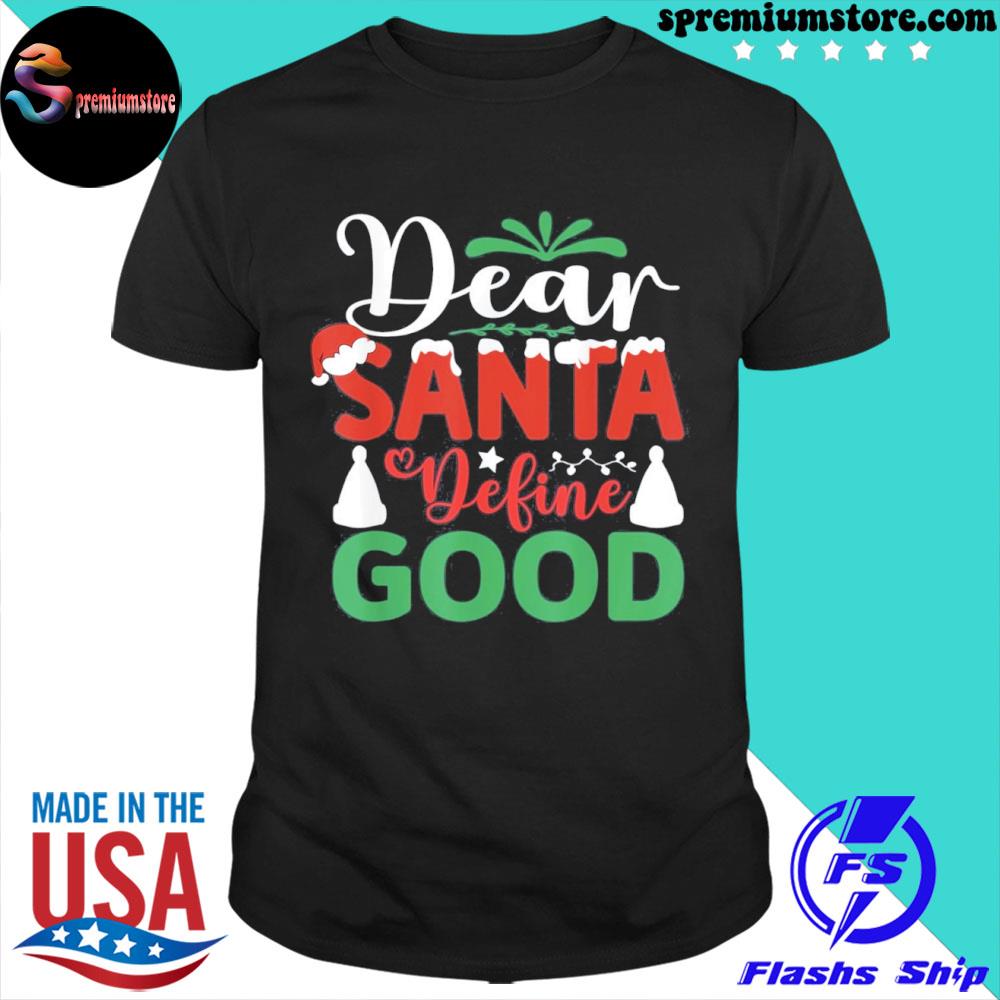 Official dear Santa Define Good Funny Christmas Matching Shirt