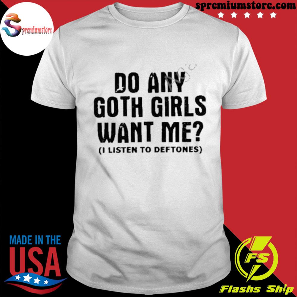 Official do Any Goth Girls Want Me Shirt
