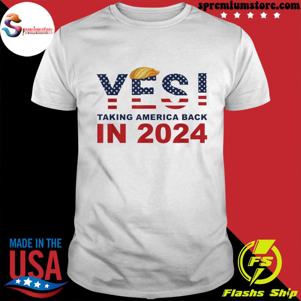 Official donald Trump 2024 take America back election yes! shirt