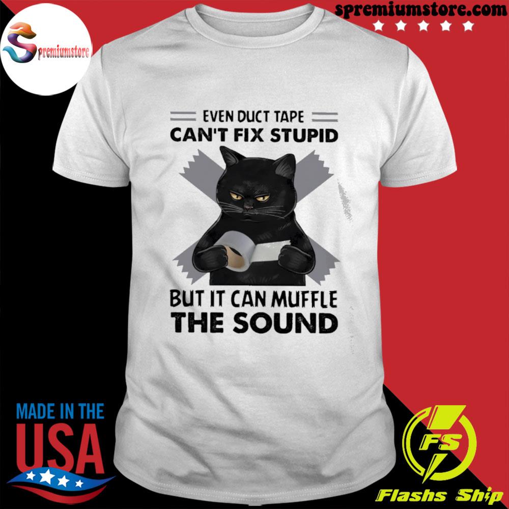 Official even duct tape can't fix stupid but it can muffle the sound black cat cat lover shirt