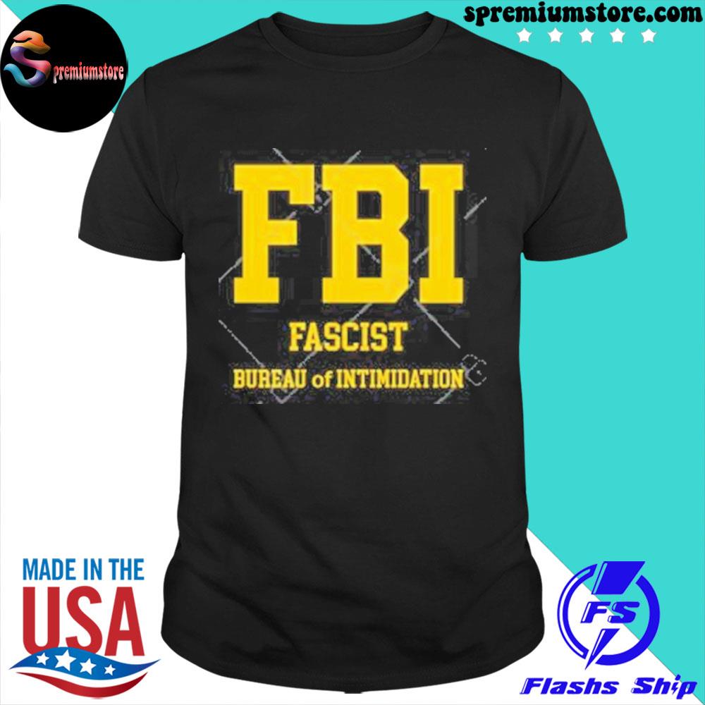 Official fbI fascist bureau of intimidation shirt
