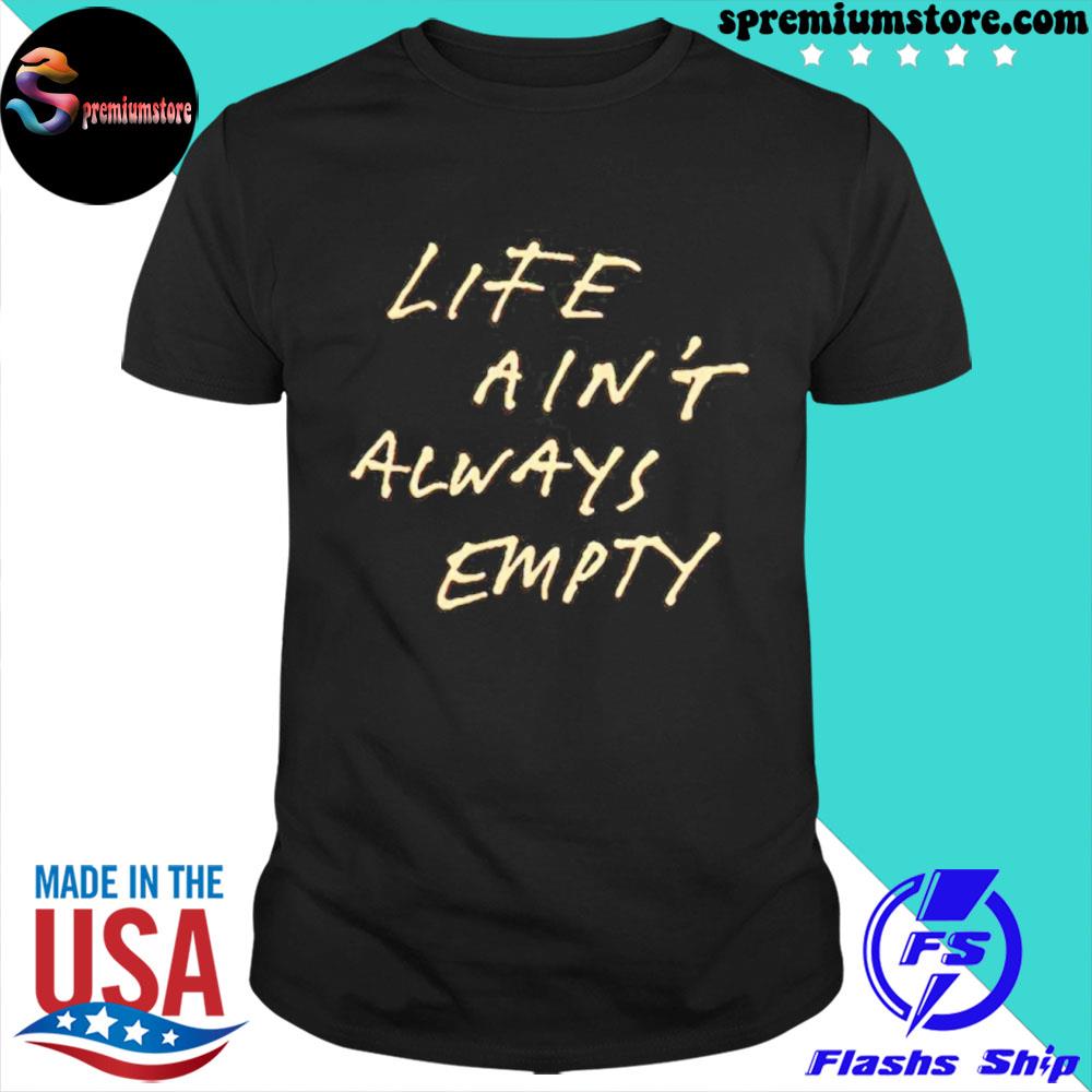 Official fontaines DC merch life ain't always empty shirt