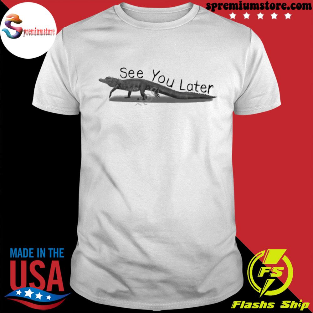 Official gators see you laters shirt