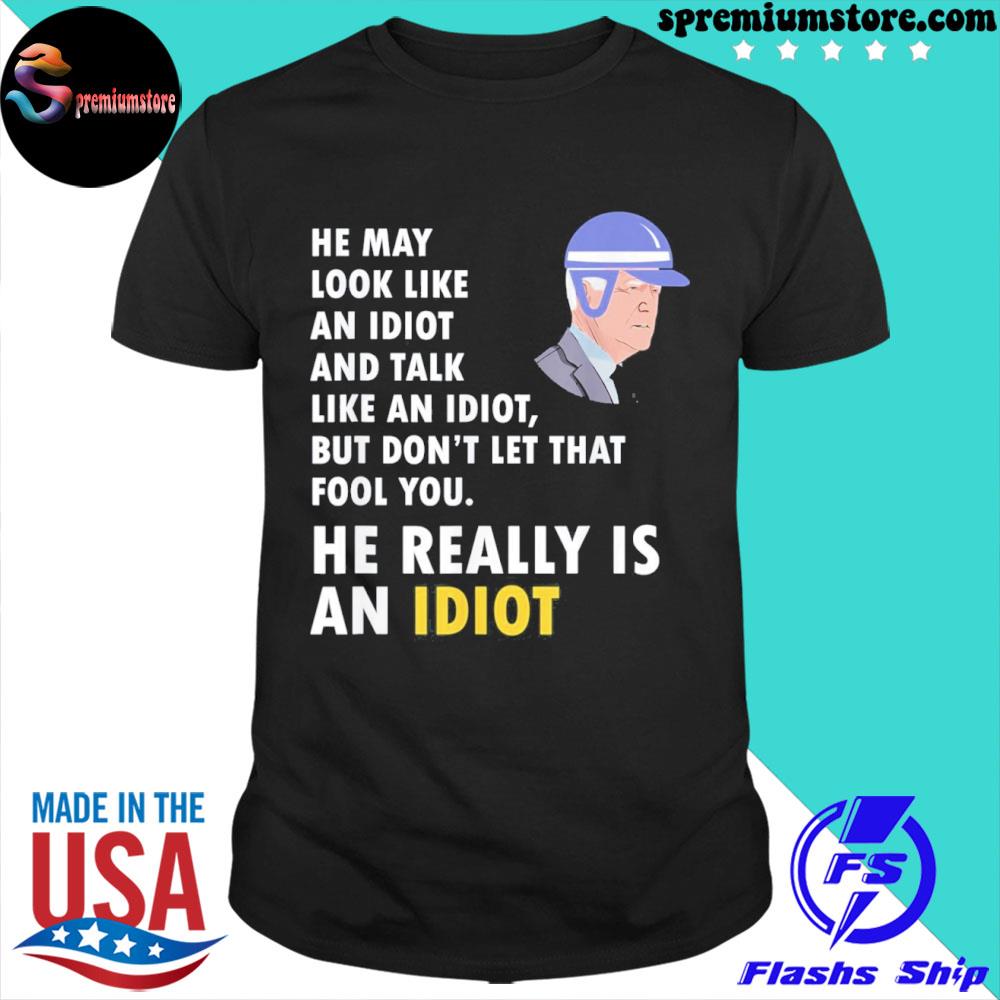 Official he Really Is An Idiot Anti Joe Biden Shirt