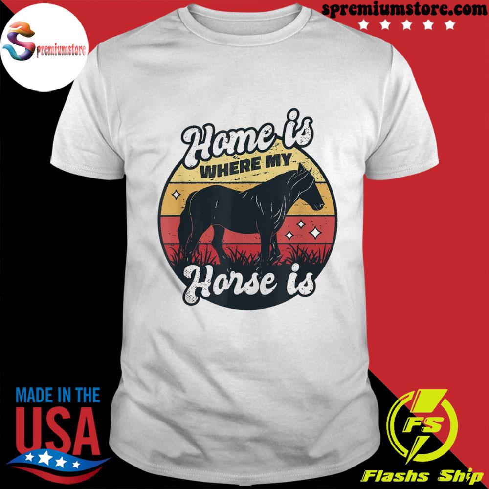 Official home is where my horse is shirt
