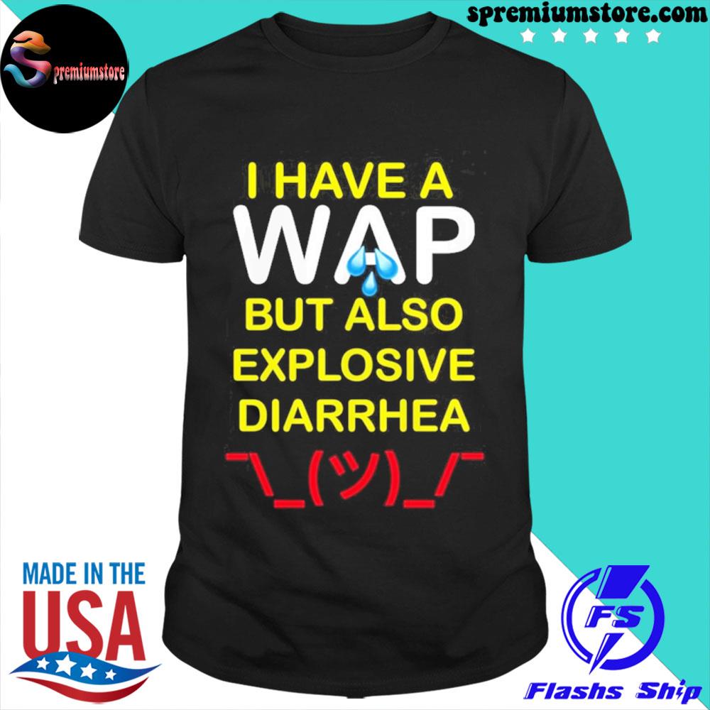Official i have a wap but also explosive diarrhea shirt