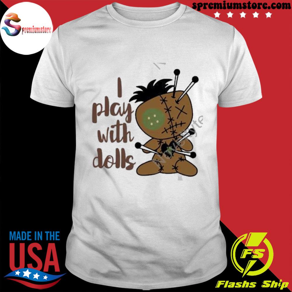 Official i Play With Dolls Shirt