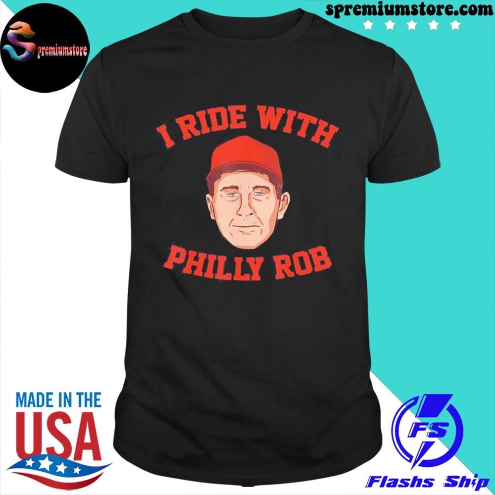 Official i Ride With Philly Rob Philadelphia Baseball Shirt