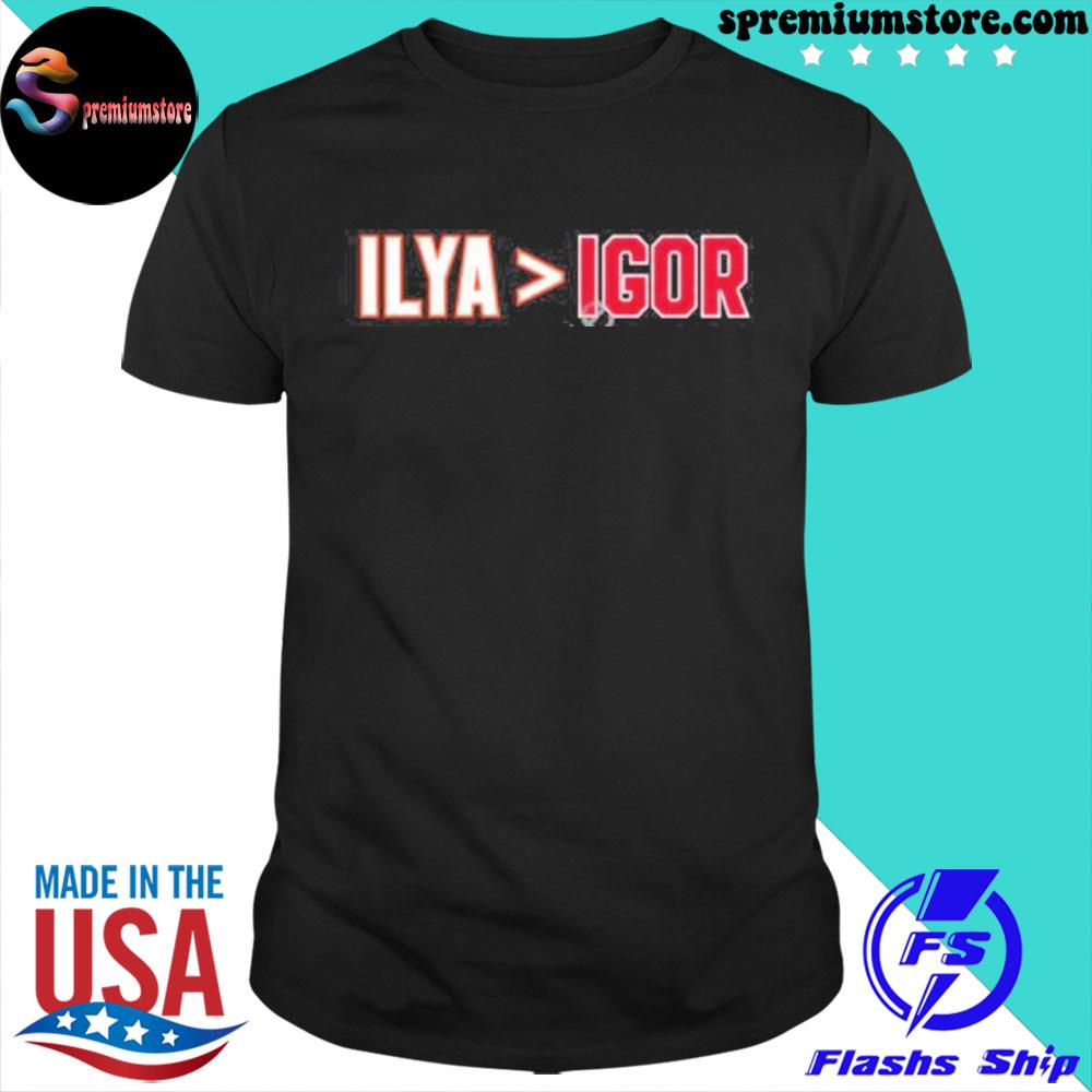 Official ilya Is Greater Than Igor Shirt