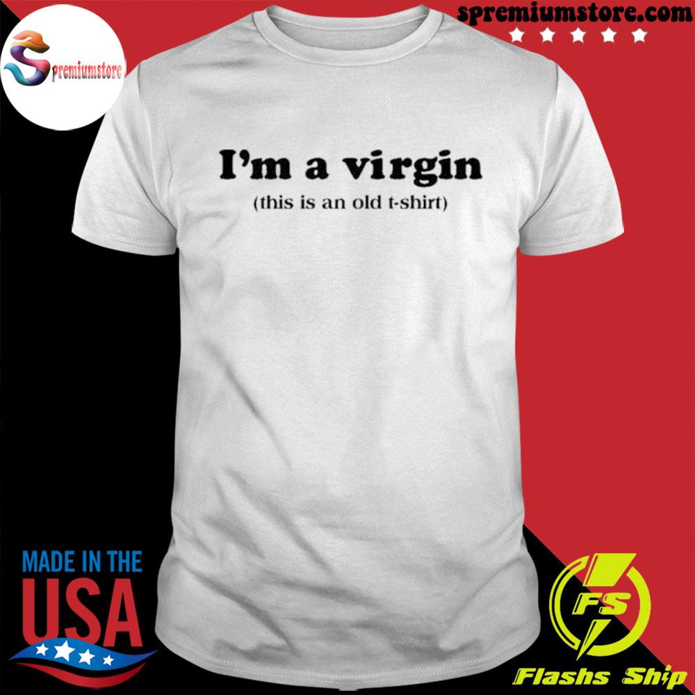 Official i'm a virgin this is an old shirt