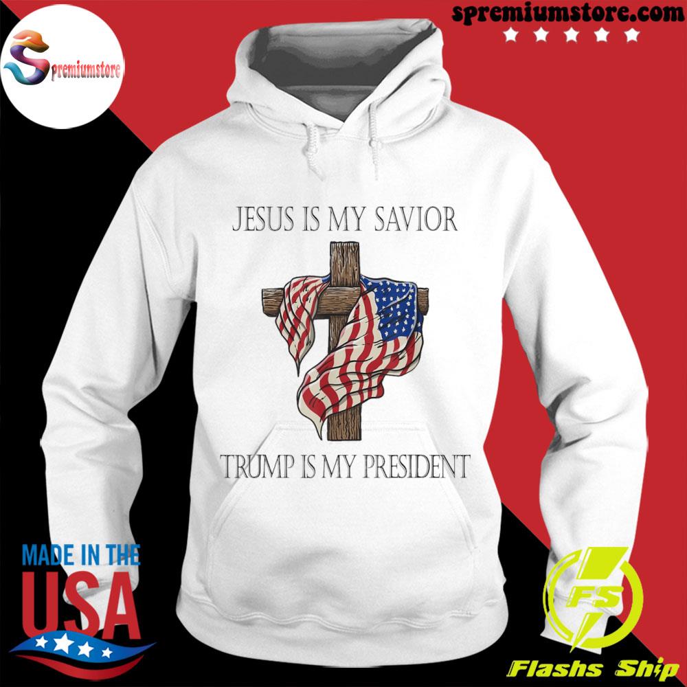Official jesus Is My Savior Trump Is My President Gift T-Shirt hodie-white