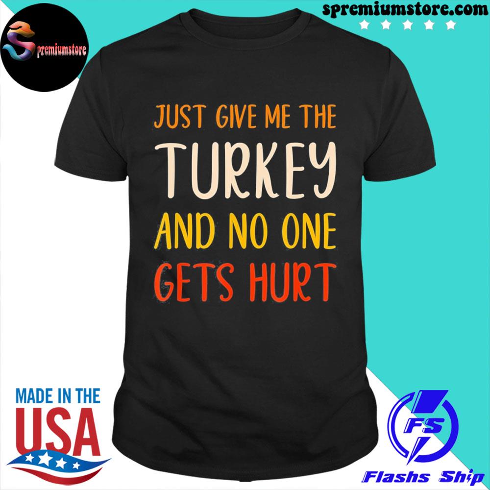 Official just give me the Turkey funny thanksgiving food gift shirt