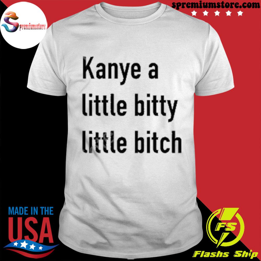 Official kanye A Little Bitty Little Bitch T-Shirt