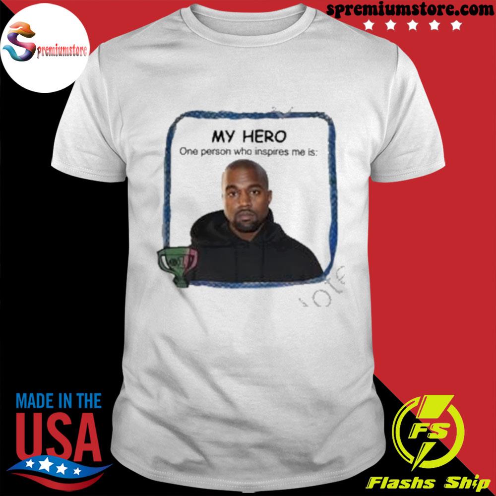 Official my hero one person who inspires me is kanye west shirt