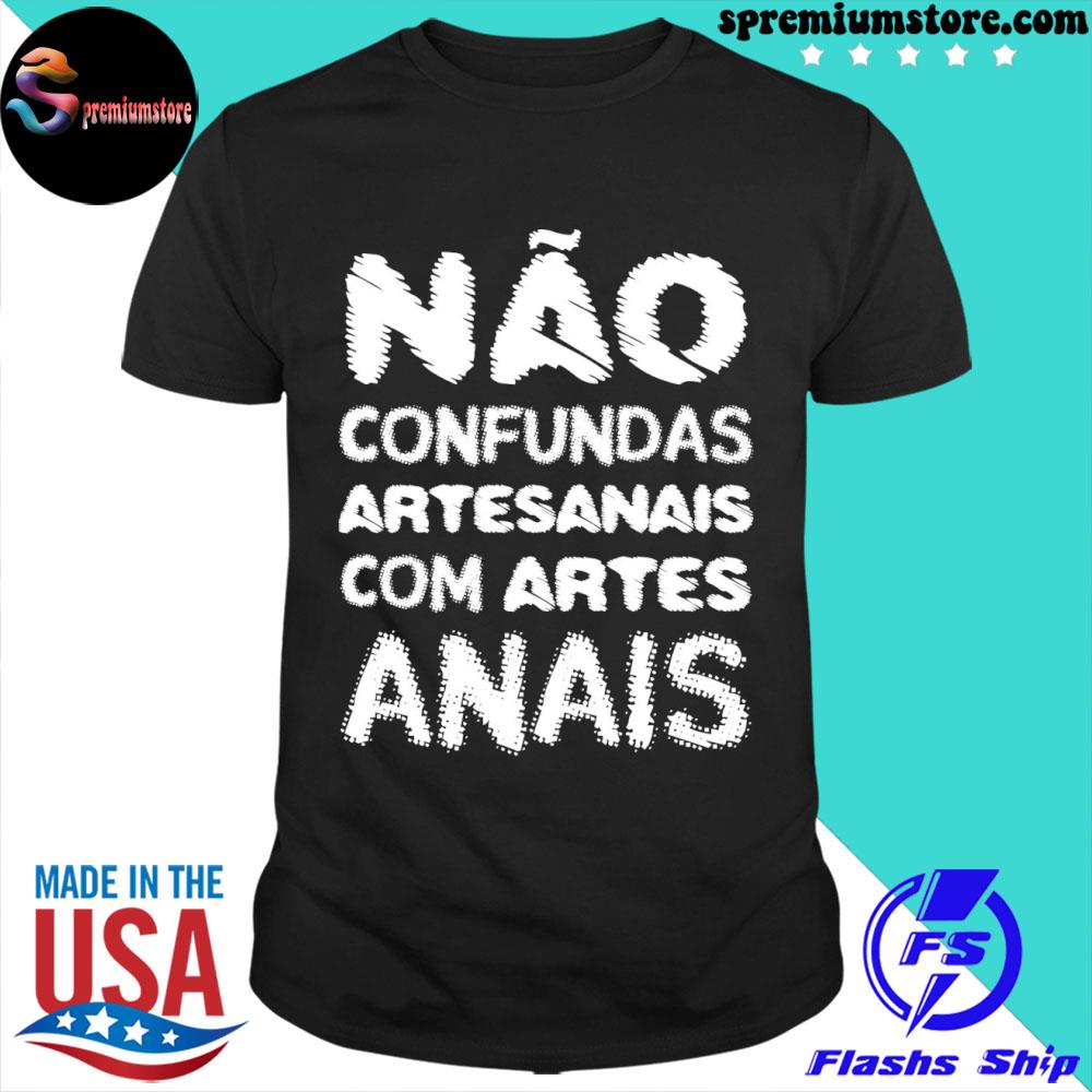 Official nao confundas artesanais com artes anais shirt