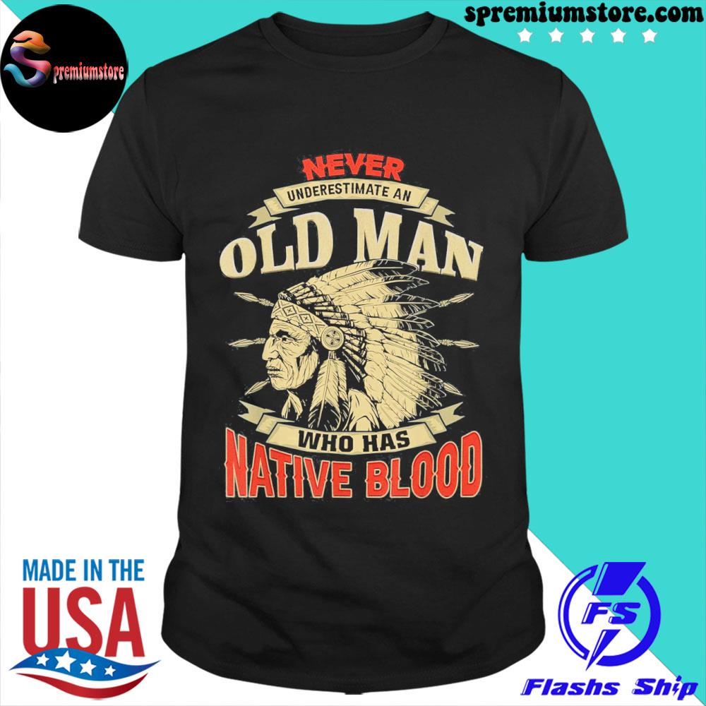 Official never underestimate an old man who has native blood vintage shirt