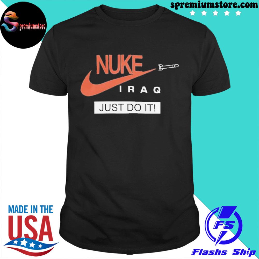 Official nuke Iraq just do it 2022 shirt