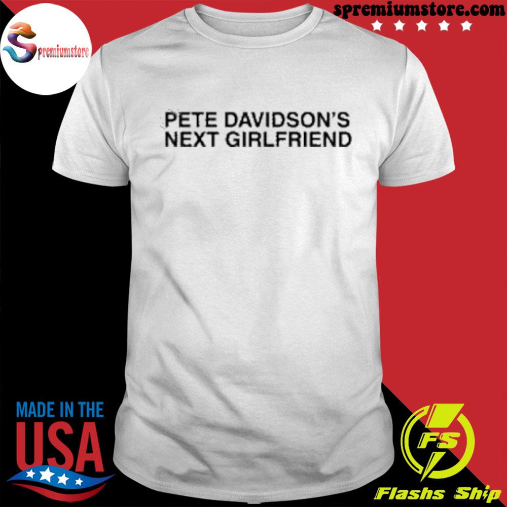 Official pete davidson's next girlfriend 2022 shirt