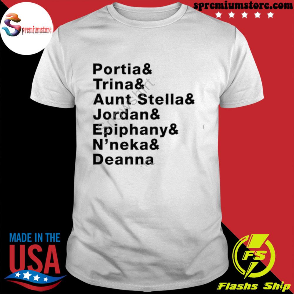 Official portia and trina and aunt stella and Jordan and epiphany and n'neka and deanna shirt