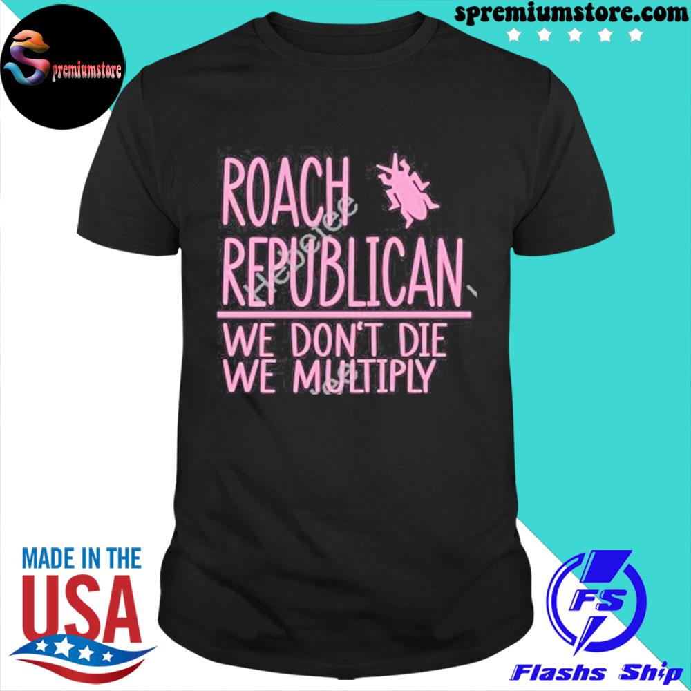 Official roach republican we don't die we multiply shirt