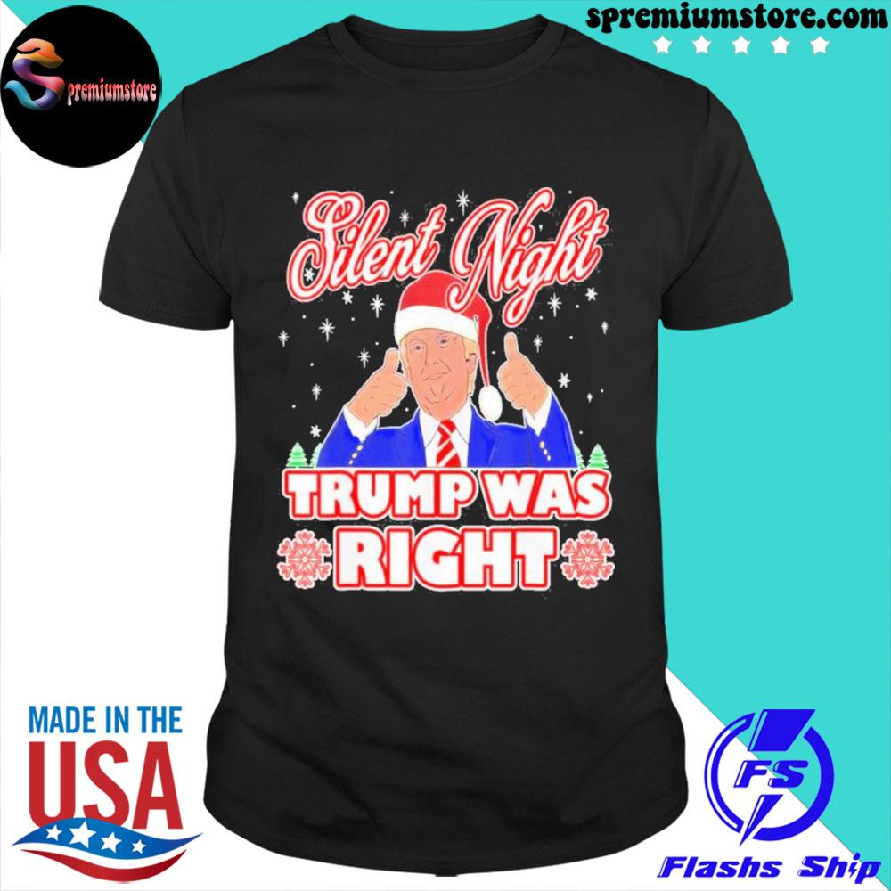 Official silent Night Trump Was Right Ugly Christmas Sweater Xmas Usa T-Shirt