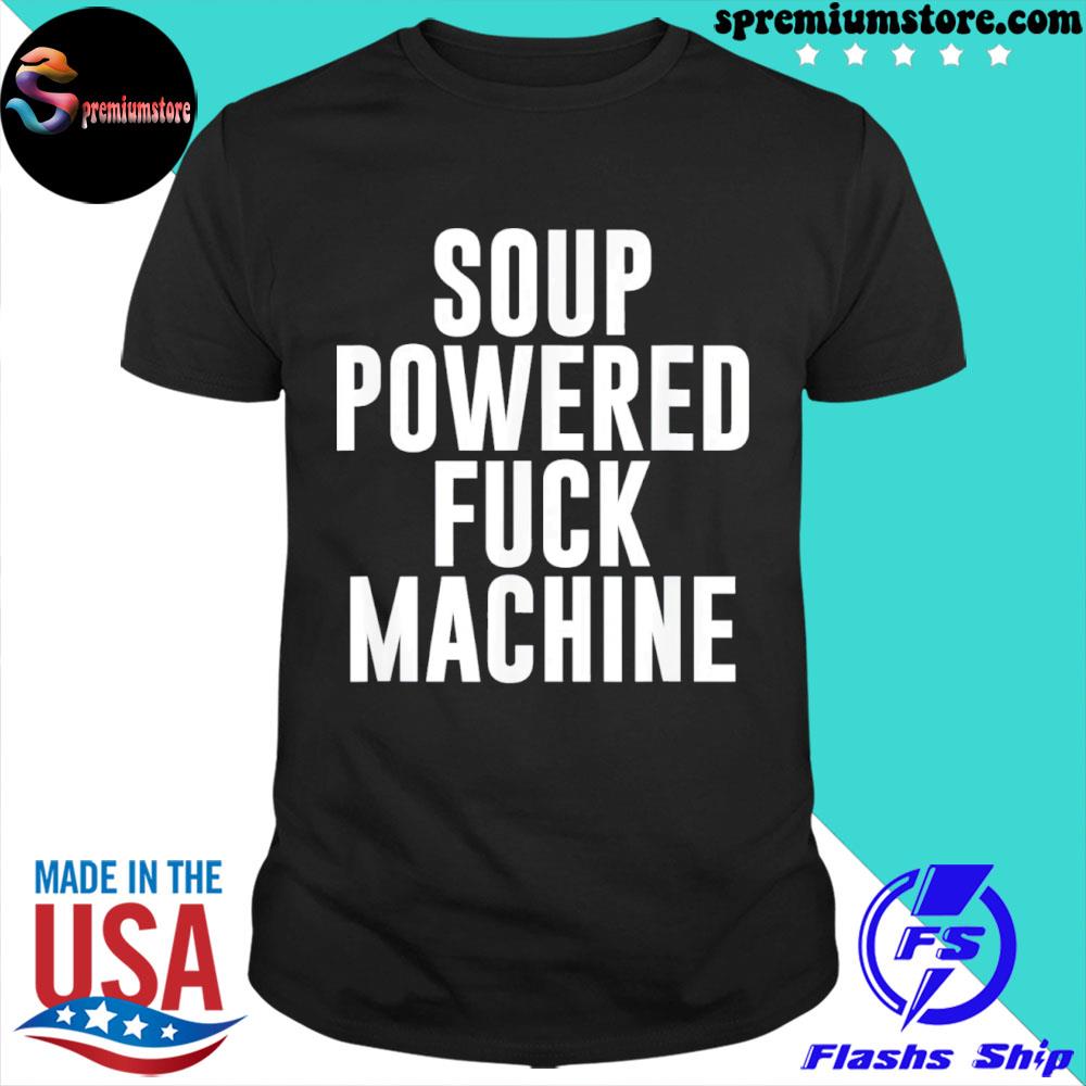 Official soup Powered Fuck Machine Tee Shirt