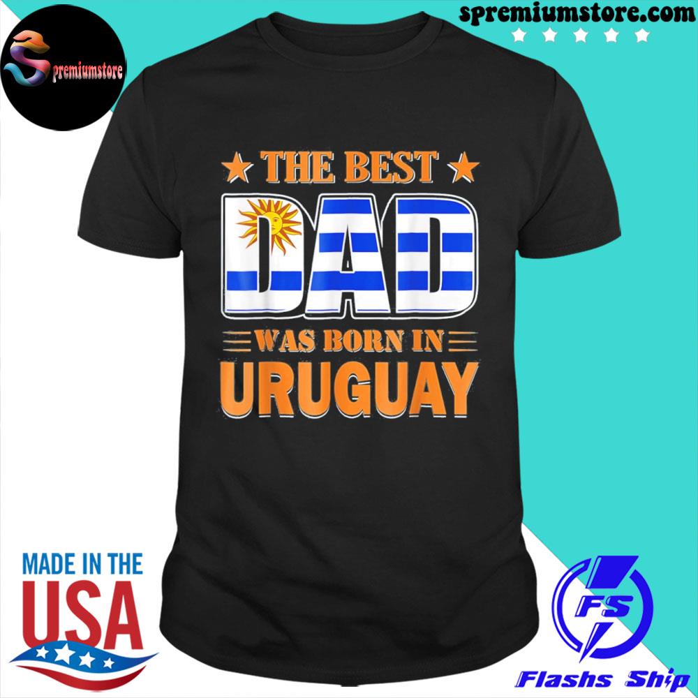 Official the Best Dad Was Born In Uruguay T-Shirt