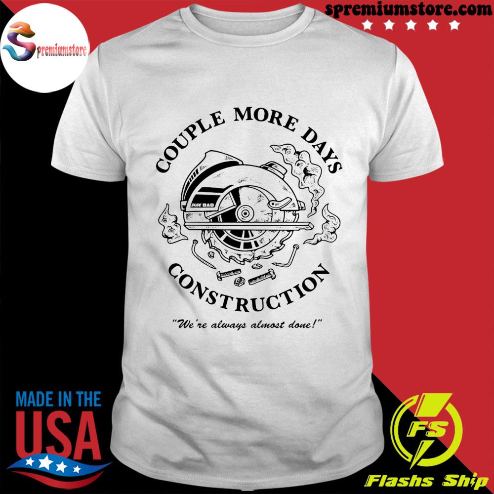 Official the Couple more days construction shirt