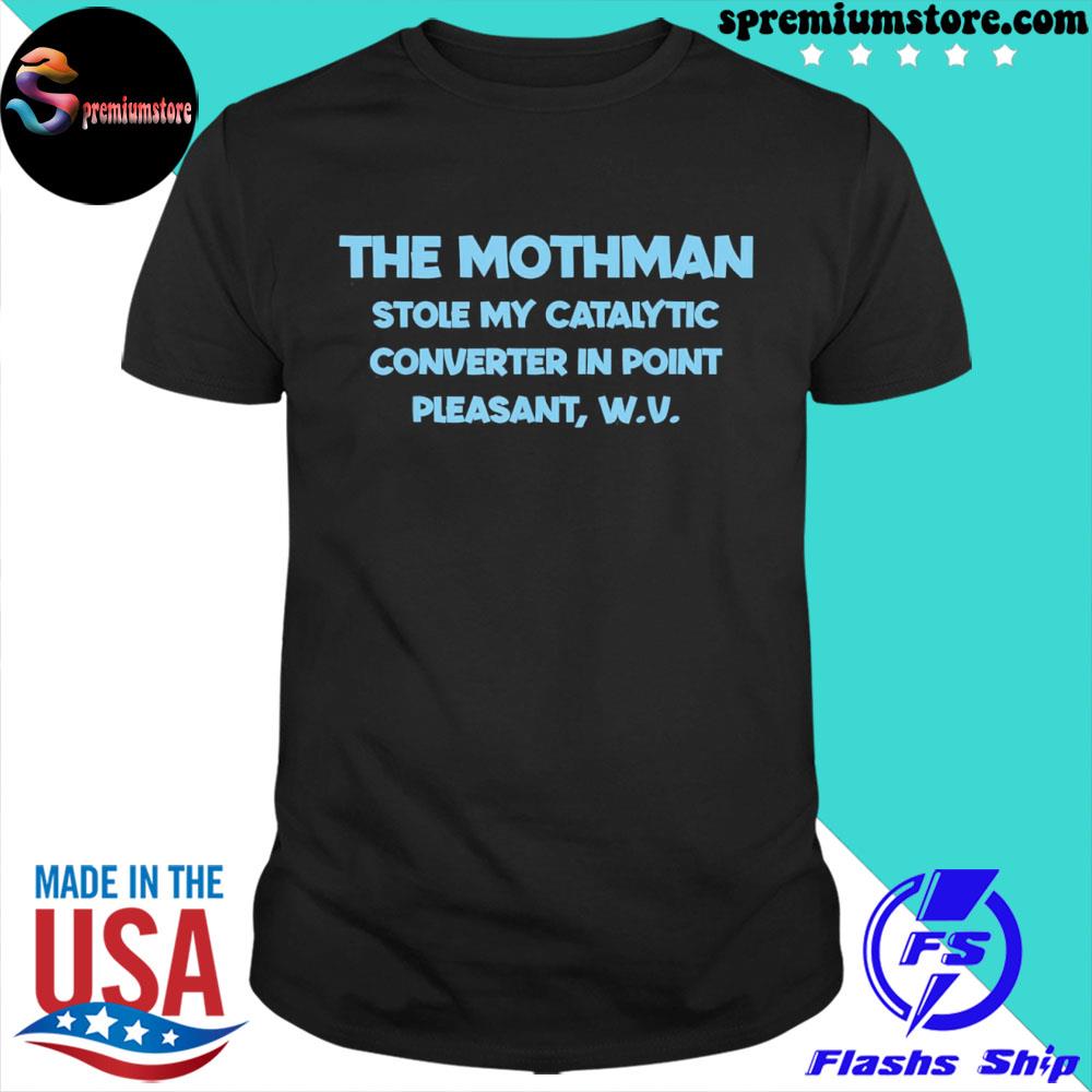 Official the Mothman Stole My Catalytic Converter In Point T-Shirt