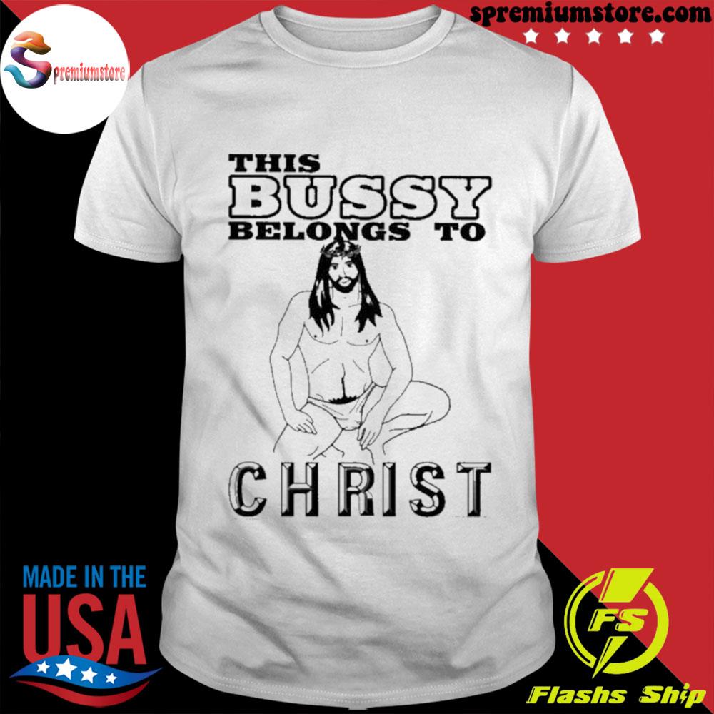Official this bussy belongs to christ shirt
