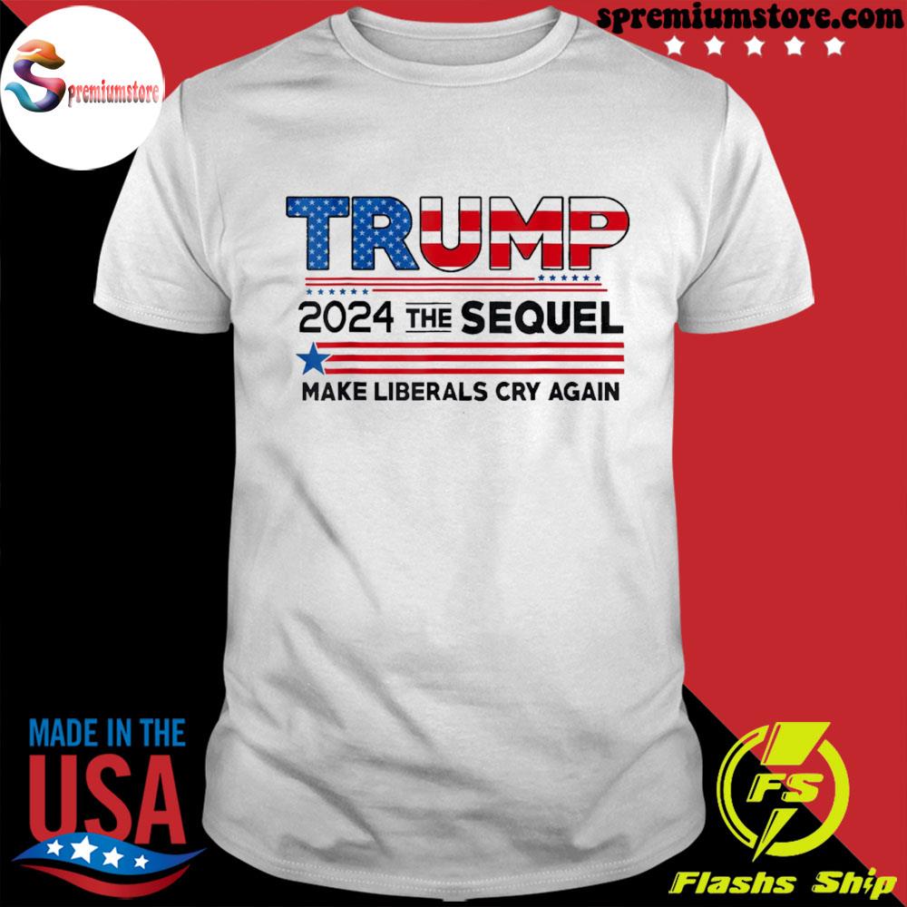 Official trump 2024 the sequel make liberals cry again us flag shirt