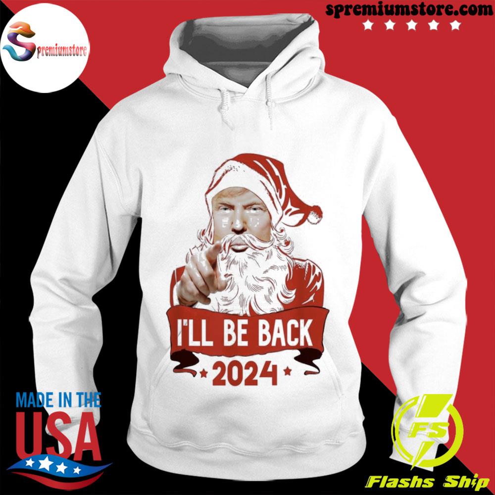 Official trump Merry Christmas I’ll Be Back Trump 2024 Santa Claus Shirt hodie-white