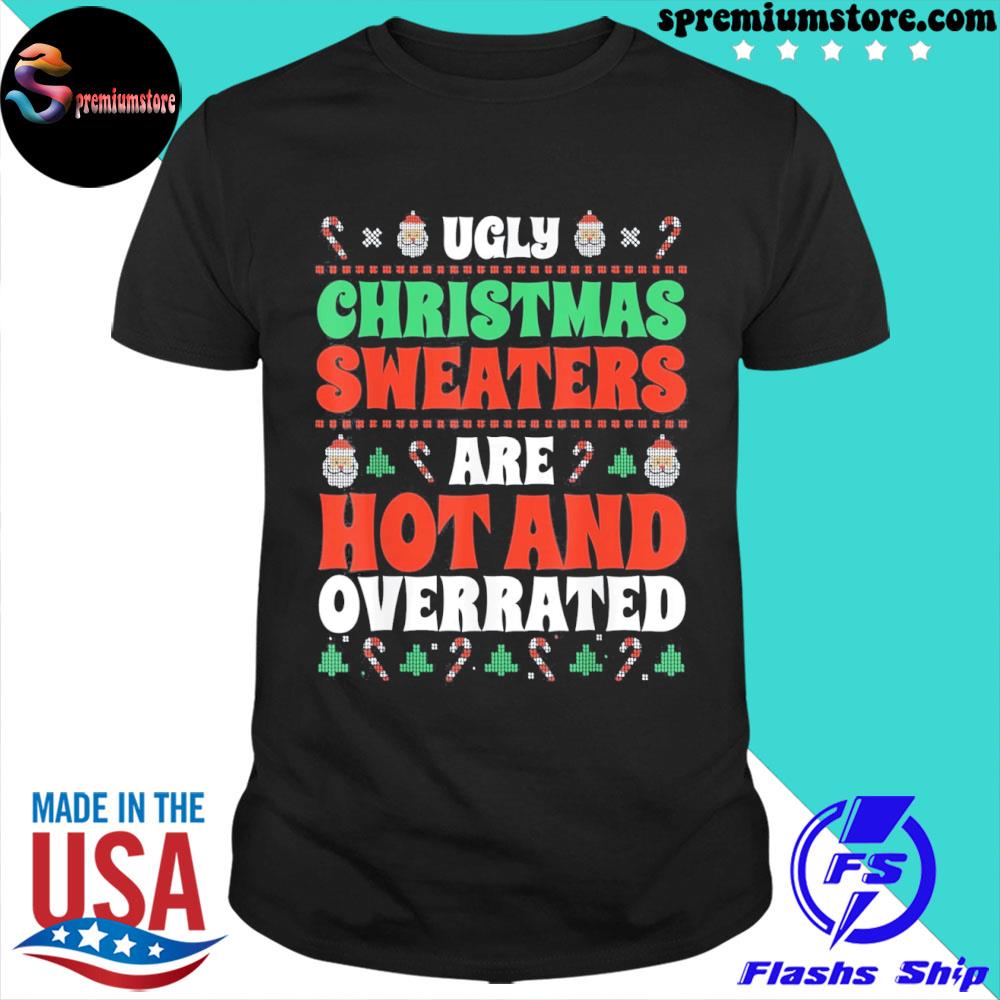 Official ugly Christmas s are hot and overrated funny graphic shirt
