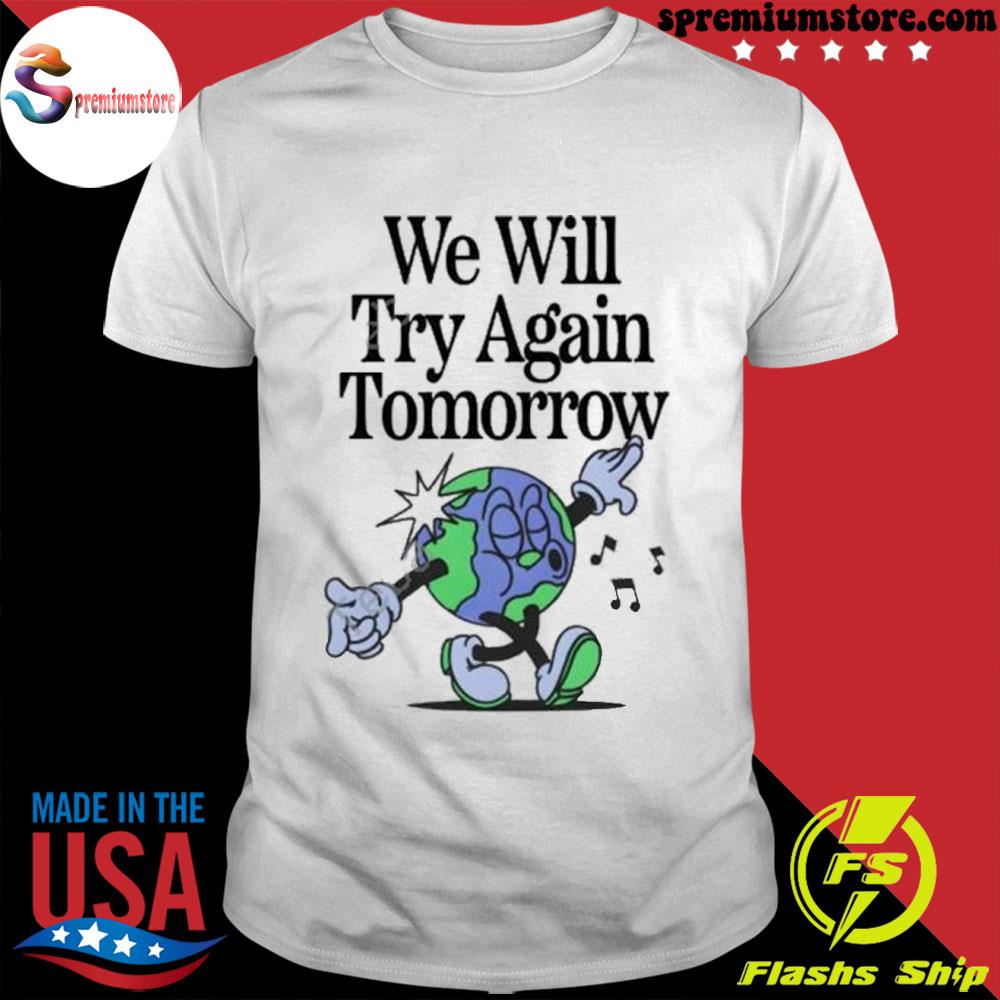 Official we will try again tomorrow shirt