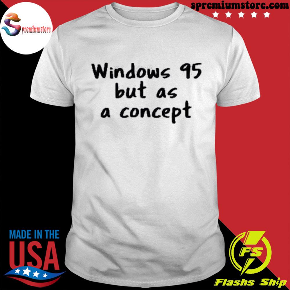 Official windows 95 but as a concept shirt