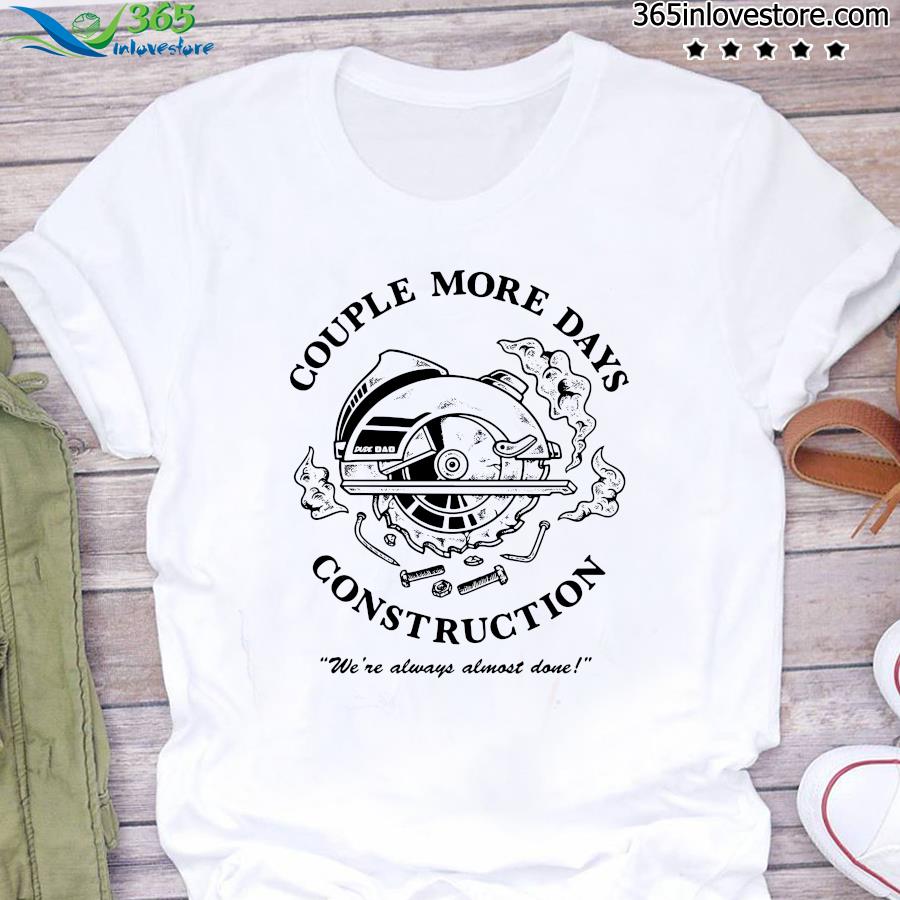 Official Couple more days constructions t-shirt