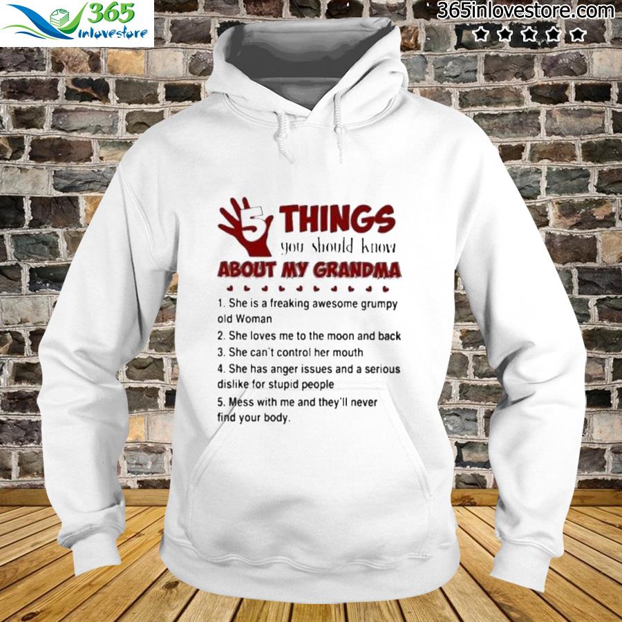 5 things you should know about my grandma she is a freaking awesome grumpy old woman s hoodie