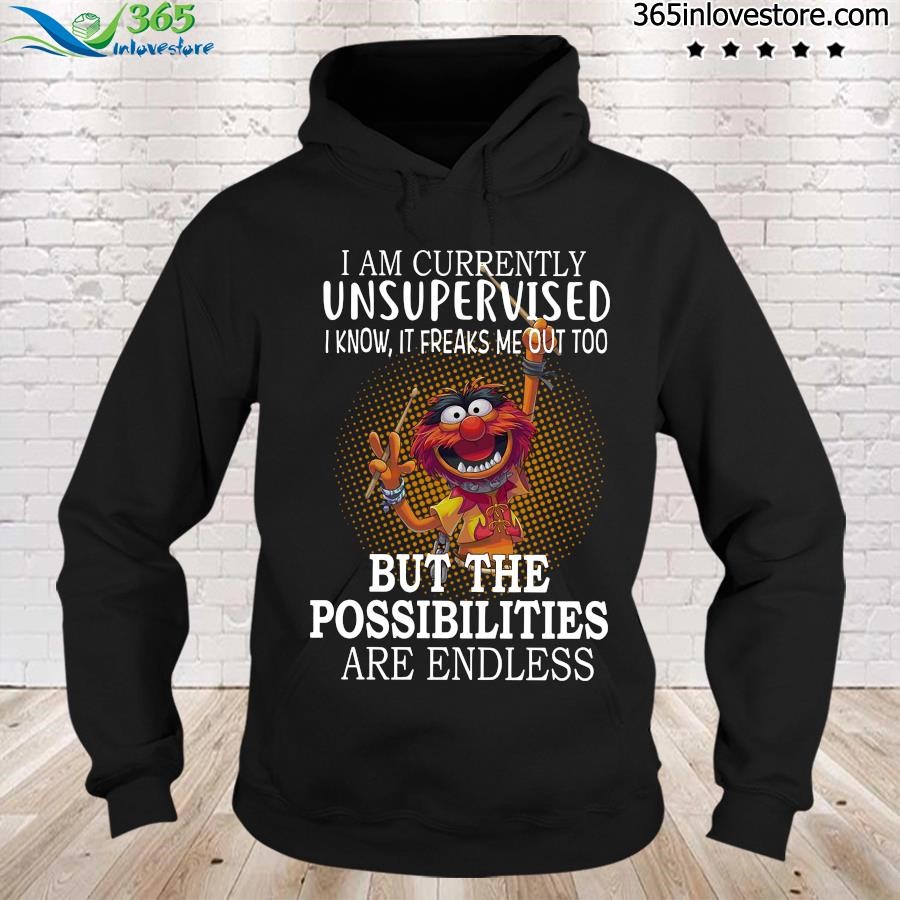 Official muppets i'm currently unsupervised but the possibilities are endless shirt hoodie.jpg