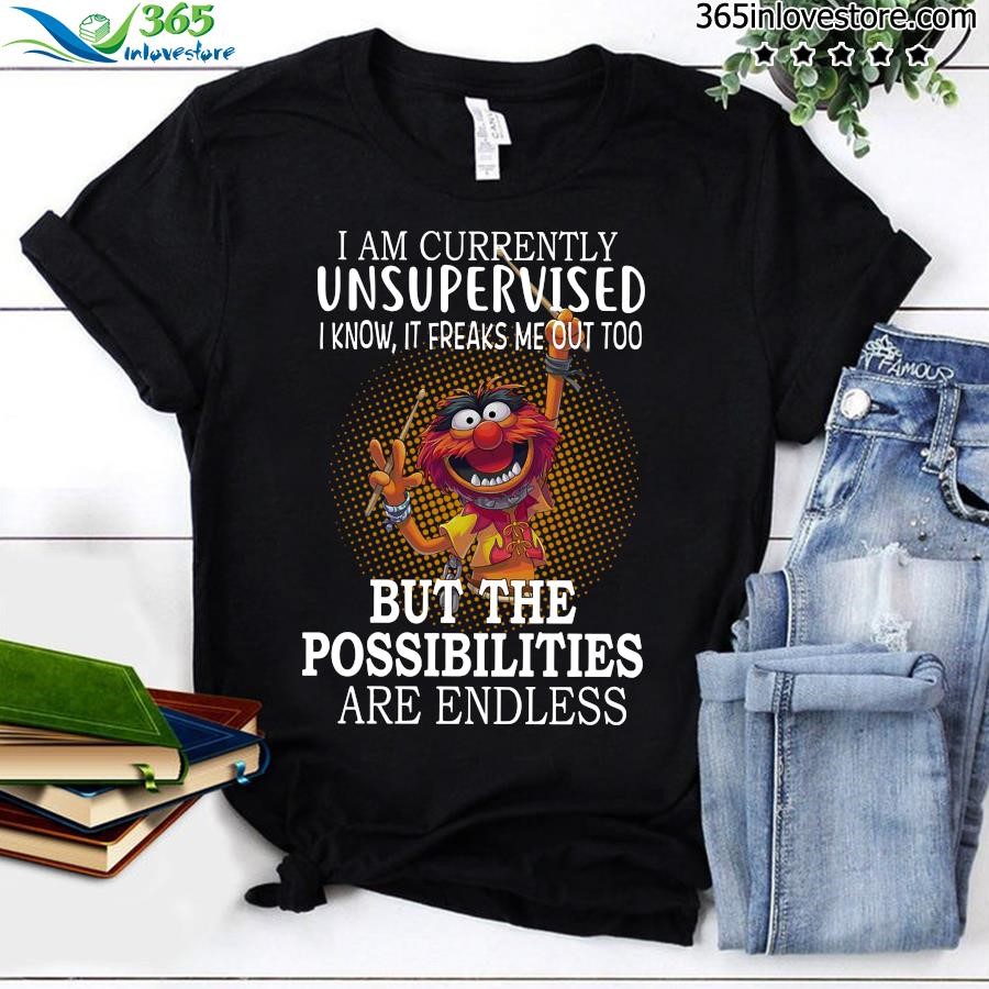 Official muppets i'm currently unsupervised but the possibilities are endless shirt